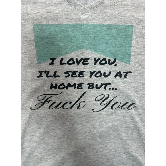 Cricut V-Neck T-Shirt "I Love You Ill See You At Home But…F$#& You" Large - Picture 3 of 6